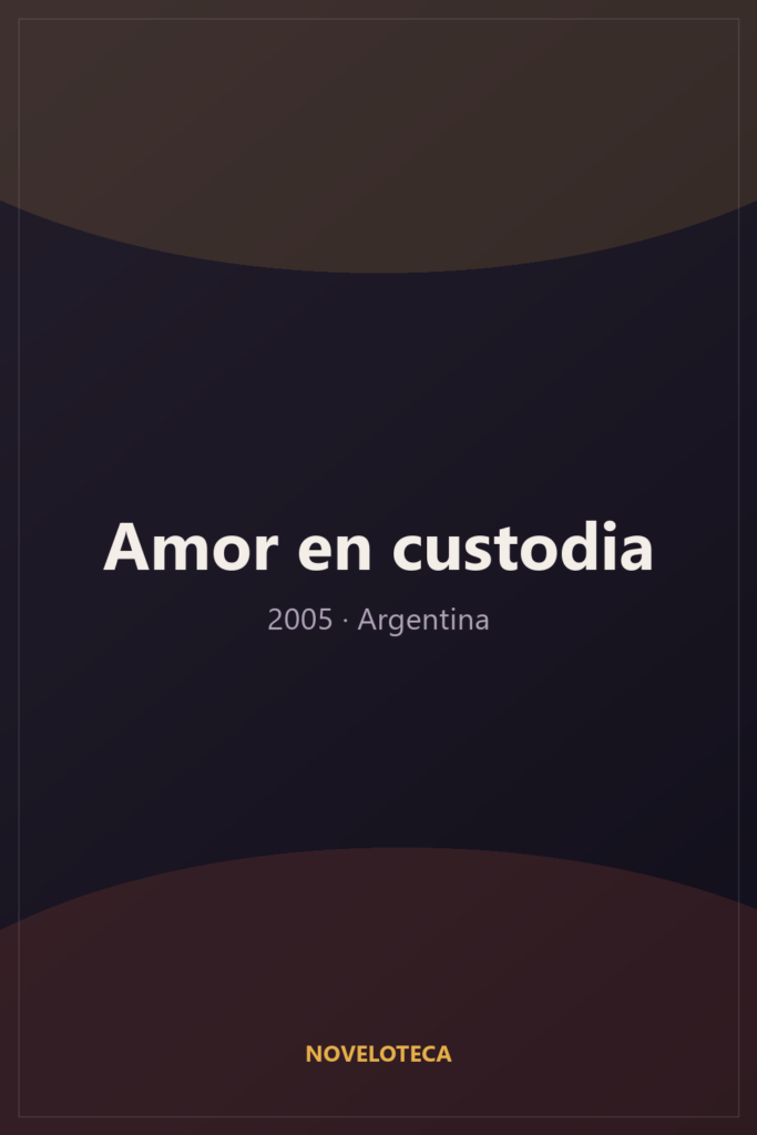 Amor en custodia (2005) – Serie Completa en Español Latino | 4K Ultra HD | Argentina | Romántico