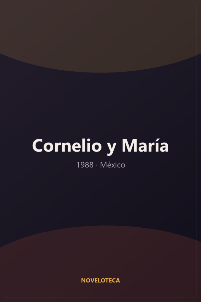 Cornelio y María (1988) – Serie Completa en Español Latino | 480p | México | Drama