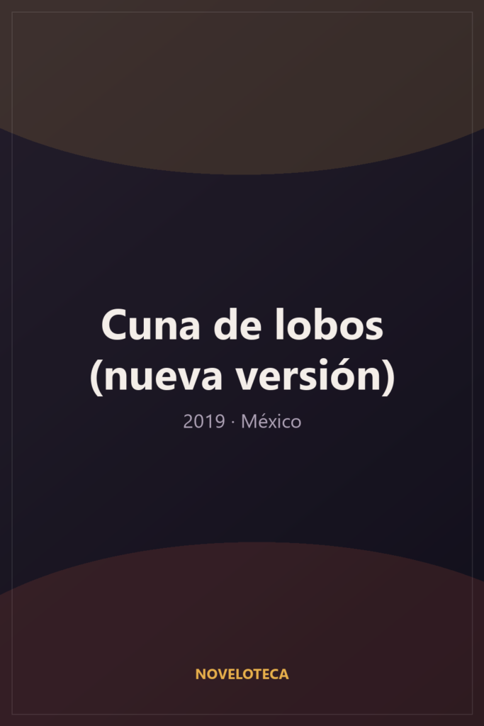 Cuna de lobos (nueva versión) (2019) – Serie Completa en Español Latino | 1080p | México | Melodrama