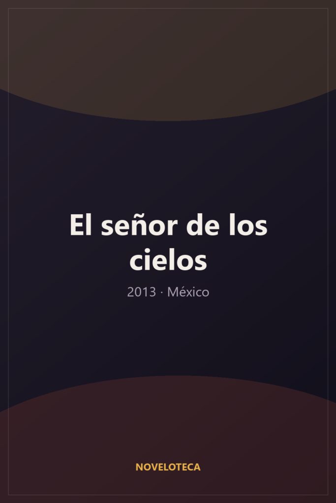 El señor de los cielos (2013) – Serie Completa en Español Latino | 1080p | México | Acción