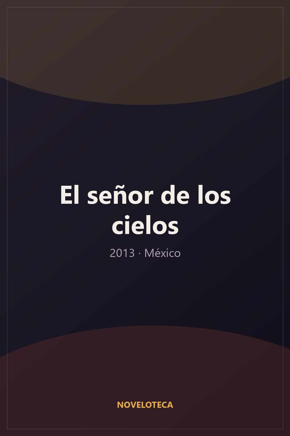 El señor de los cielos (2013) – Serie Completa en Español Latino | 1080p | México | Acción