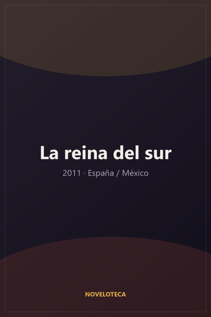 La reina del sur (2011) – Serie Completa en Español Latino | 4K Ultra HD | España / México | Acción
