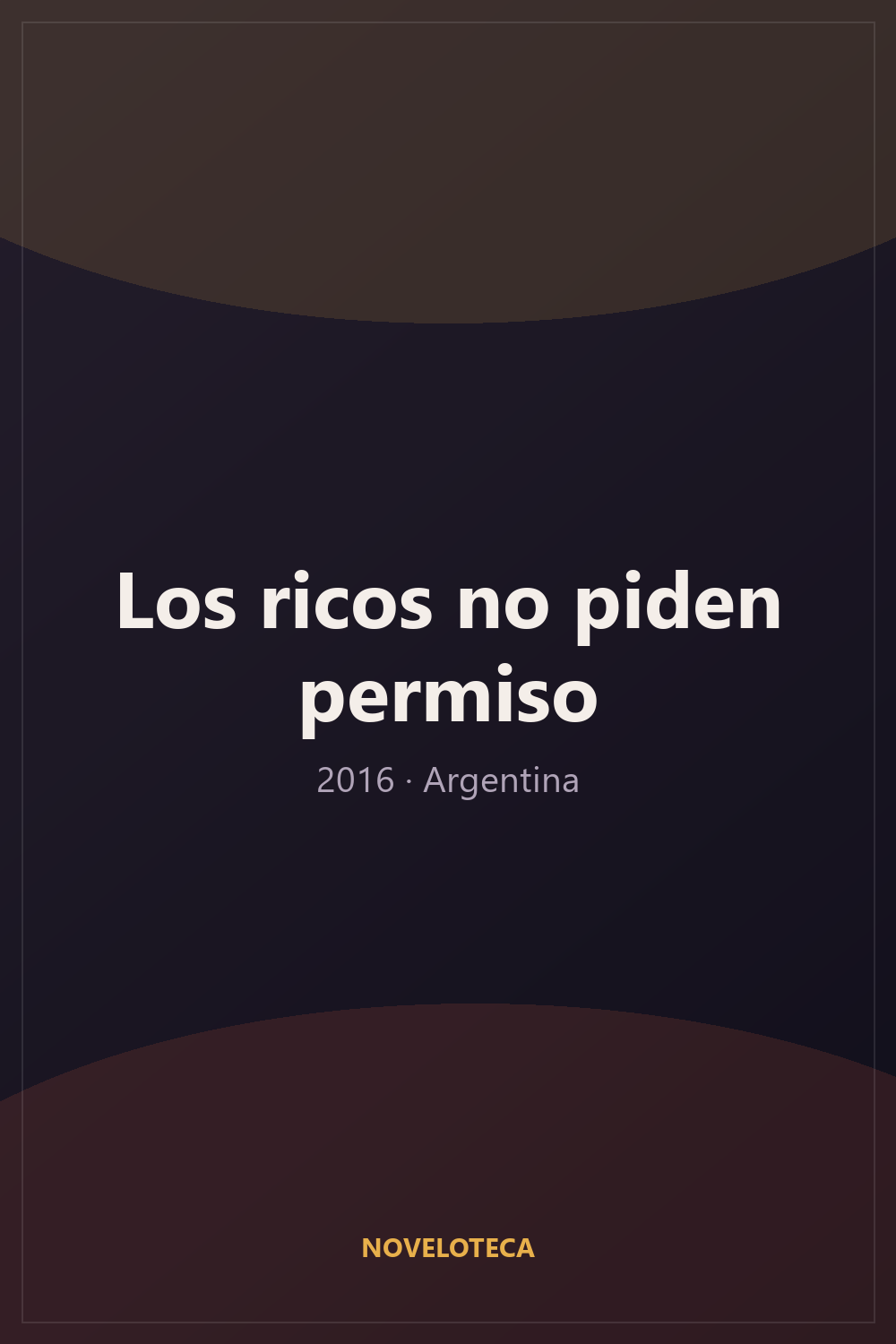 Los ricos no piden permiso (2016) – Serie Completa en Español Latino | 4K Ultra HD | Argentina | Drama