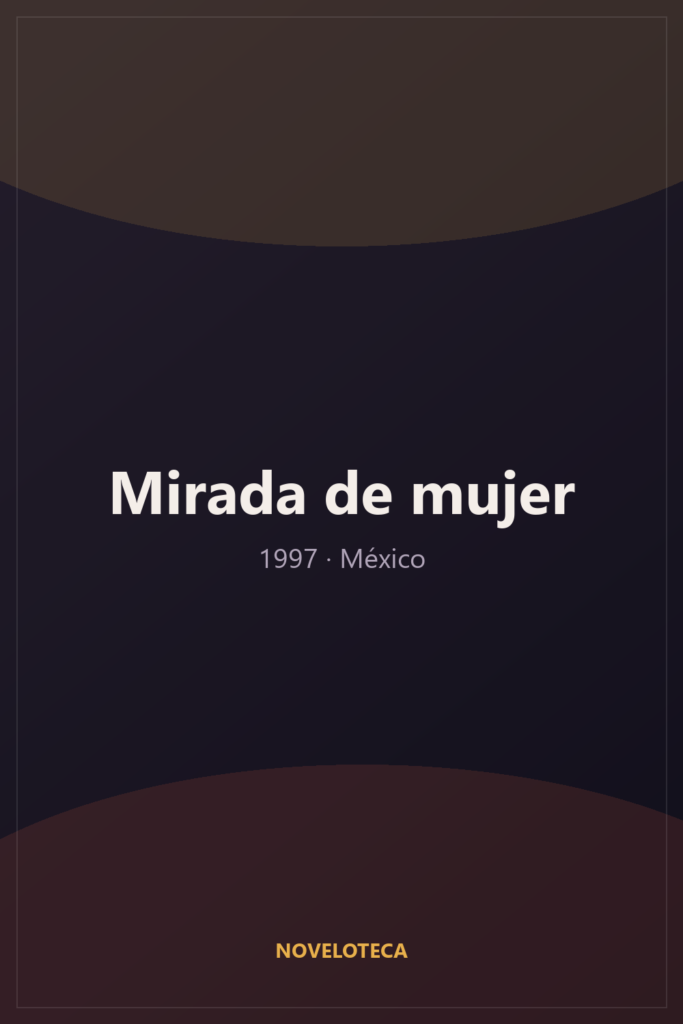 Mirada de mujer (1997) – Serie Completa en Español Latino | 1080p | México | Drama