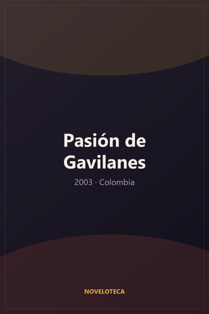 Pasión de Gavilanes (2003) – Serie Completa en Español Latino | 4K Ultra HD | Colombia | Drama romántico