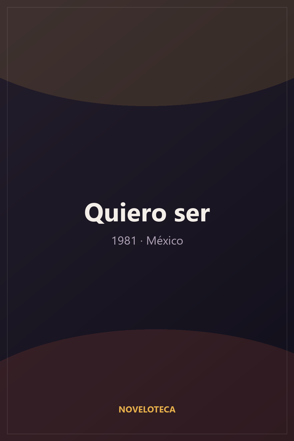 Quiero ser (1981) – Serie Completa en Español Latino | 480p | México | Melodrama