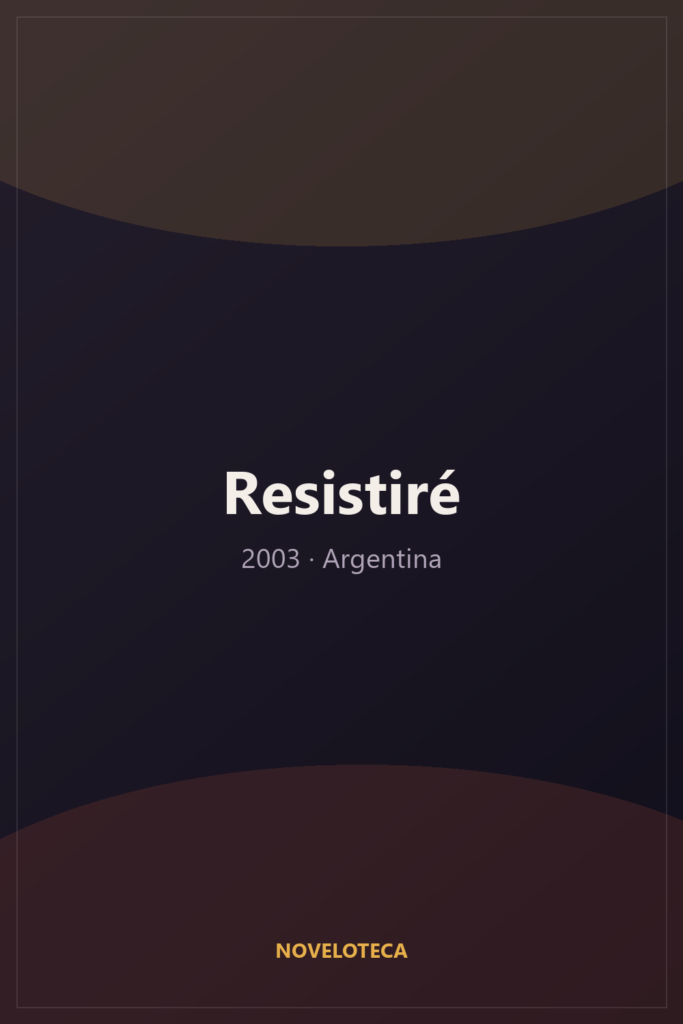 Resistiré (2003) – Serie Completa en Español Latino | 1080p | Argentina | Drama