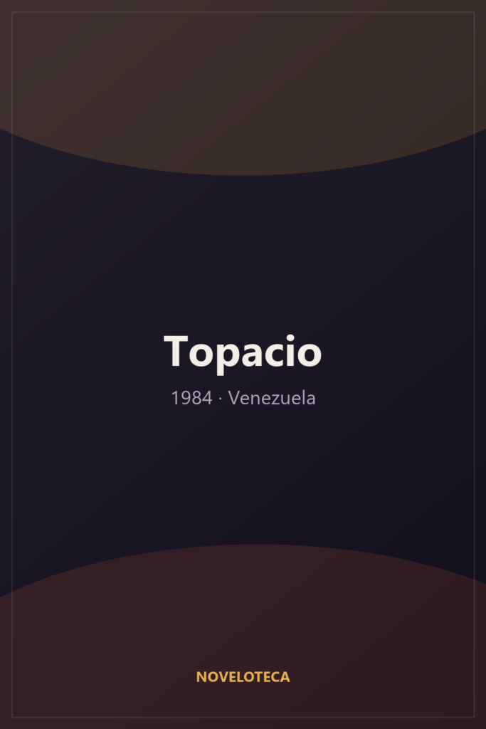 Topacio (1984) – Serie Completa en Español Latino | 480p | Venezuela | Melodrama